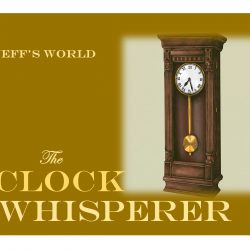 JEFF’S WORLD: The Clock Whisperer