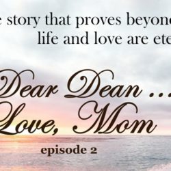 DEAR DEAN, LOVE MOM, EPISODE 2 (life after death)